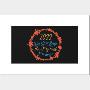 2022 Was Still Better Than My First Marriage Funny design quote Posters and Art